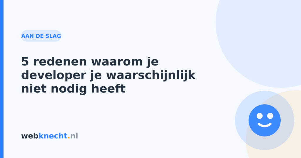 5 redenen waarom je developer je waarschijnlijk niet nodig heeft