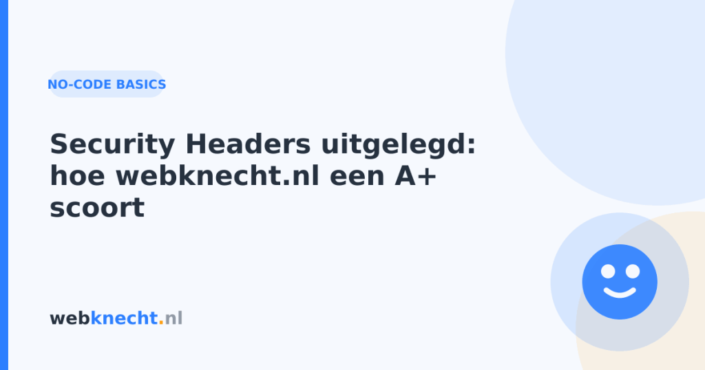 Security Headers uitgelegd: hoe webknecht.nl een A+ scoort