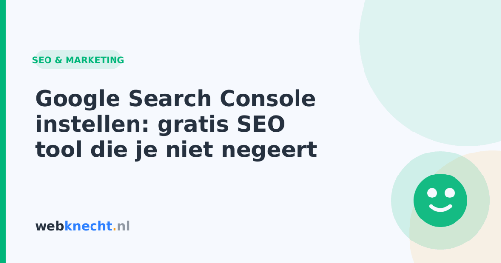 Google Search Console instellen: gratis SEO tool die je niet negeert
