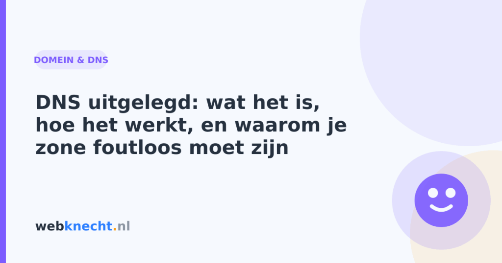 DNS uitgelegd: wat het is, hoe het werkt, en waarom je zone foutloos moet zijn