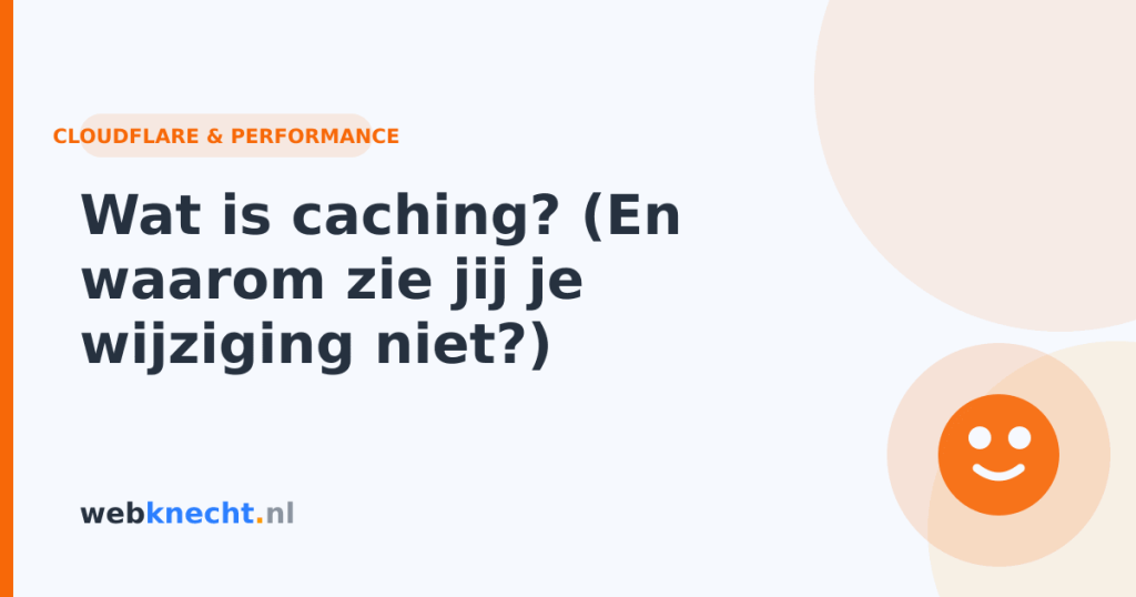 Wat is caching? (En waarom zie jij je wijziging niet?)