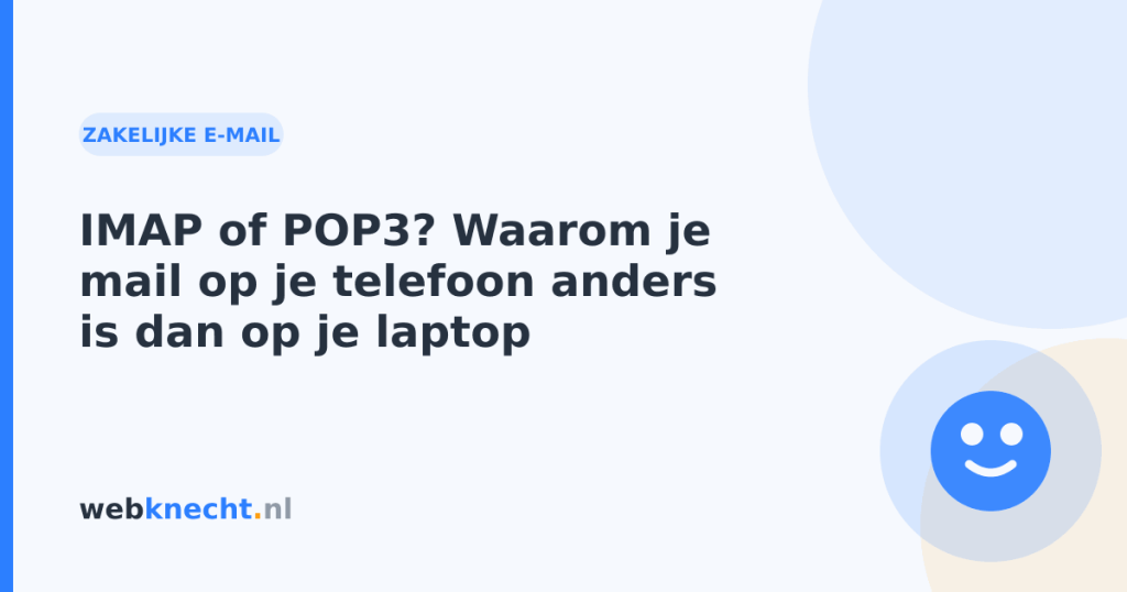IMAP of POP3? Waarom je mail op je telefoon anders is dan op je laptop