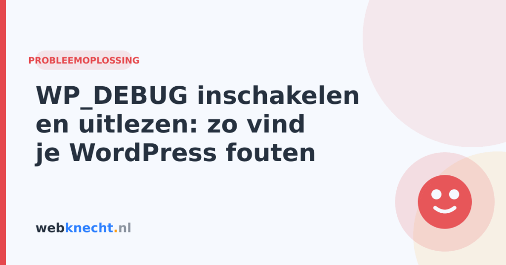 WP_DEBUG inschakelen en uitlezen: zo vind je WordPress fouten