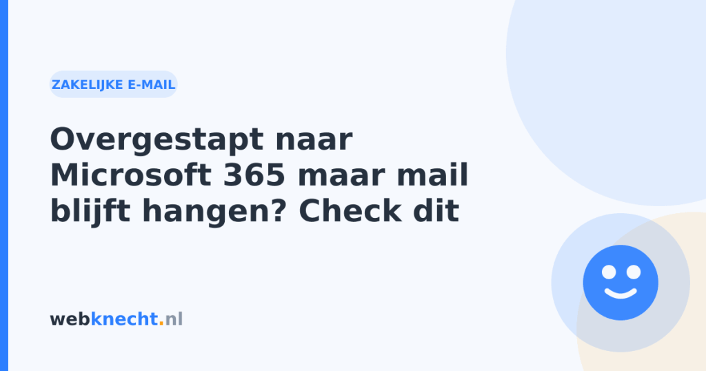 Overgestapt naar Microsoft 365 maar mail blijft hangen? Check dit