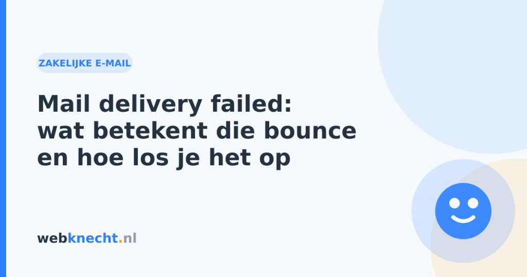 Mail delivery failed: wat betekent die bounce en hoe los je het op