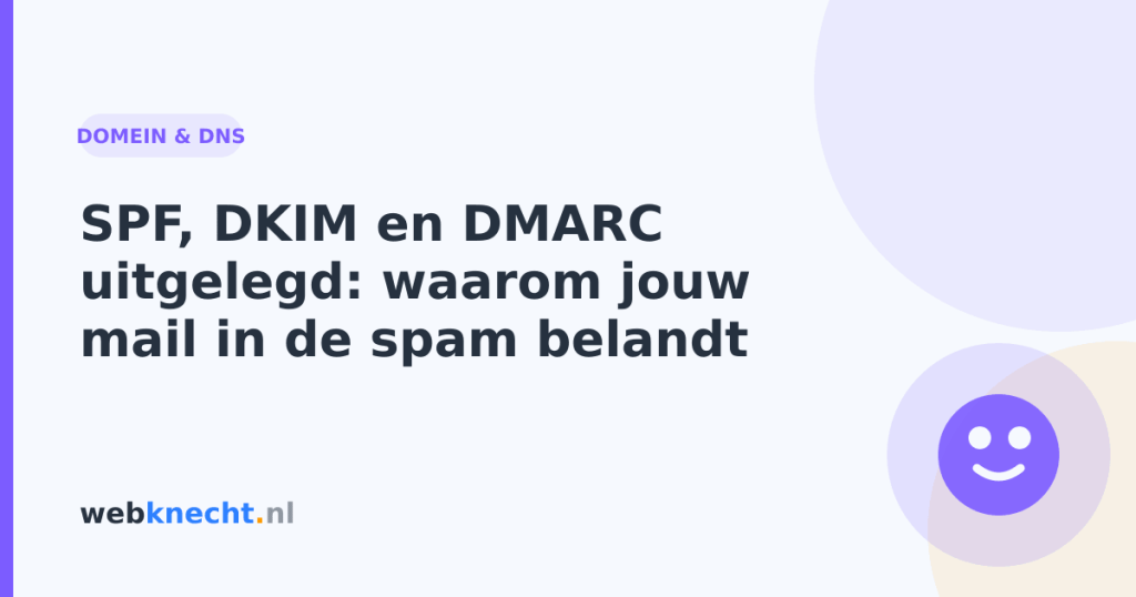 SPF, DKIM en DMARC uitgelegd: waarom jouw mail in de spam belandt