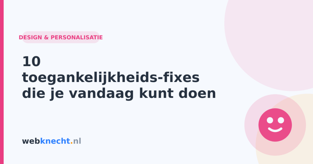 10 toegankelijkheids-fixes die je vandaag kunt doen