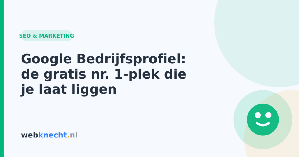 Google Bedrijfsprofiel: de gratis nr. 1-plek die je laat liggen