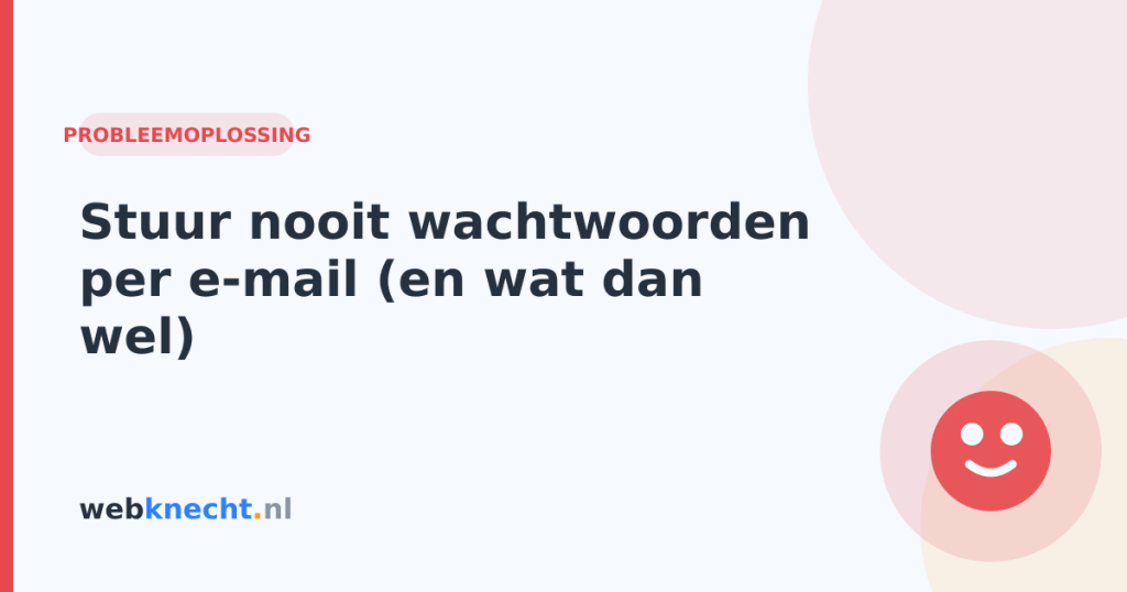 Stuur nooit wachtwoorden per e-mail (en wat dan wel)