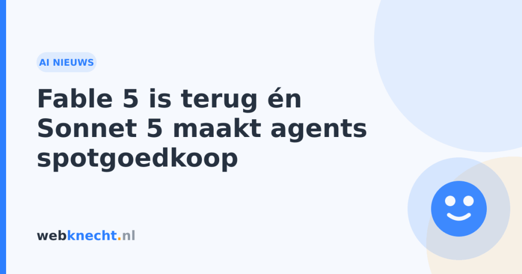 Fable 5 is terug én Sonnet 5 maakt agents spotgoedkoop